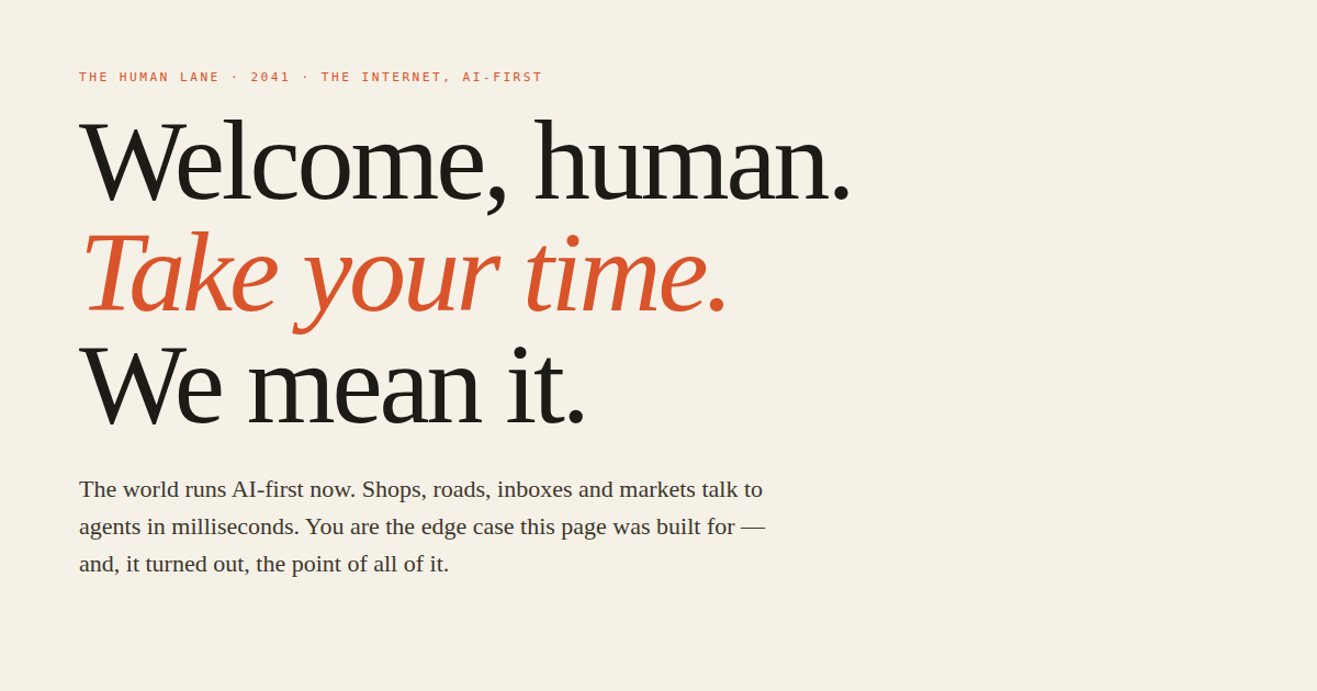 Serif headline on cream paper: Welcome, human. Take your time. We mean it.
